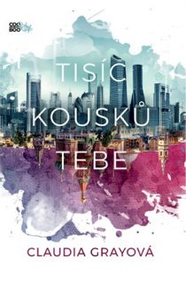 Claudia Grayová - Tisíc kousků tebe