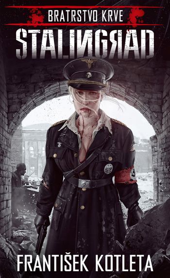 František Kotleta: Bratrstvo krve 5 - Stalingrad