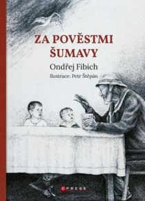 Ondřej Fibich: Za pověstmi Šumavy