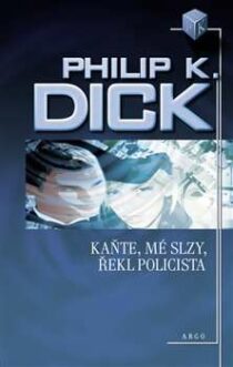 Philip K. Dick: Kaňte, mé slzy, řekl policista
