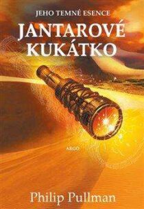 Philip Pullman: Jeho temné esence 3 – Jantarové kukátko