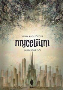 Vilma Kadlečková: Mycelium - Jantarové oči