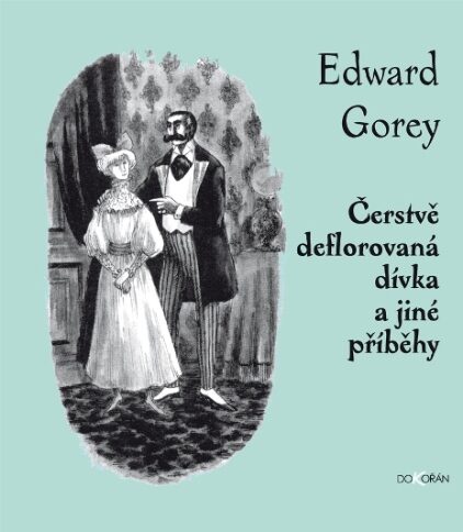 obalka Edward Gorey: Cerstve deflorovana divka a jine pribehy