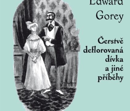 obalka Edward Gorey: Cerstve deflorovana divka a jine pribehy