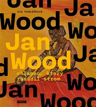 Iva Vodrážková: Jan Wood, chlapec, který zasadil strom