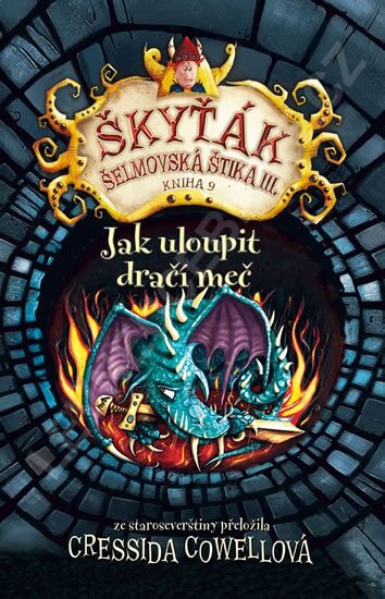 Cressida Cowellová - Jak uloupit dračí meč (Škyťák Šelmovská Štika III. - kniha 9)