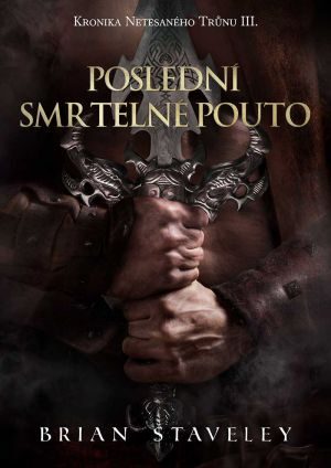 Brian Staveley: Kronika Netesaného trůnu 3 - Poslední smrtelné pouto