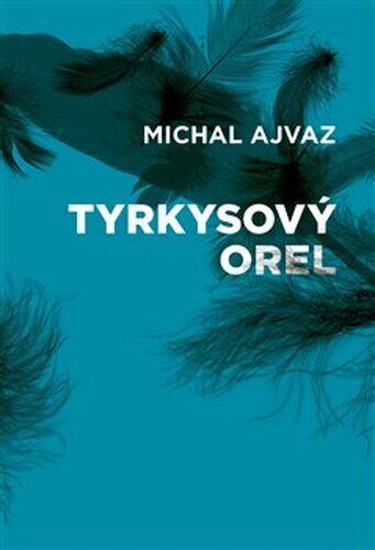 Michal Ajvaz: Tyrkysovy orel