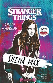 Brenna Yovanoffová: Stranger Things - Šílená Max