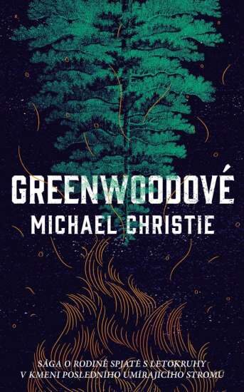 Michael Christie: Greenwoodové - Sága o rodině spjaté s letokruhy v kmeni posledního umírajícího stromu