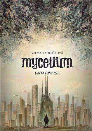 Vilma Kadlečková: Mycelium - Jantarové oči